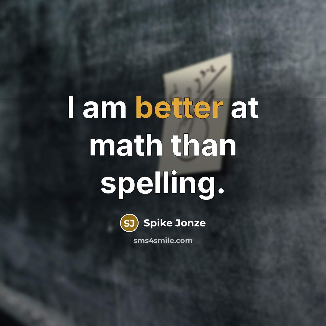 “I am better at math than spelling.” quote by Spike Jonze
