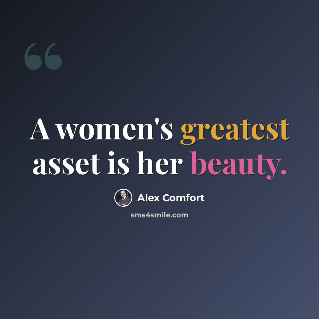 “A women's greatest asset is her beauty.” quote by Alex Comfort