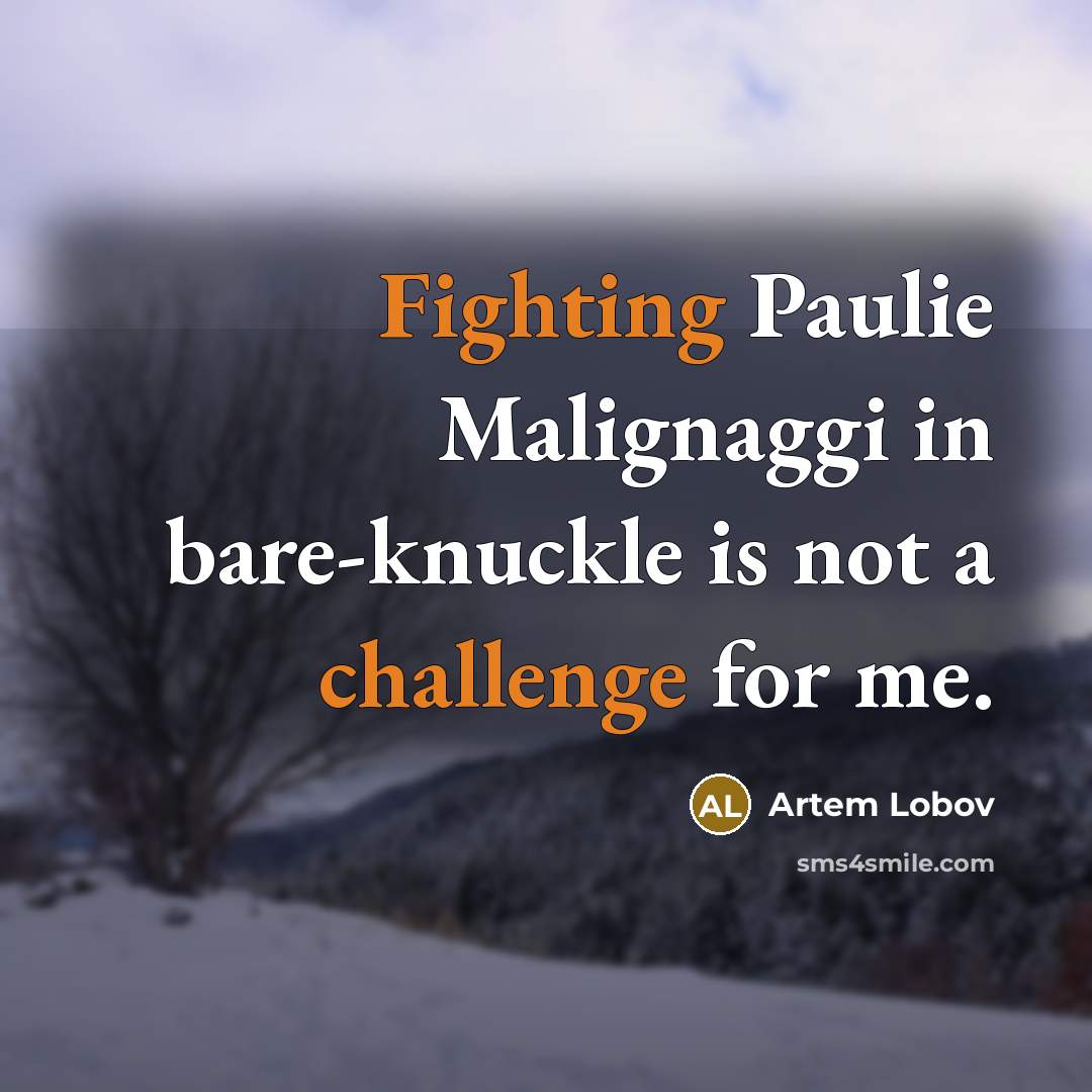 “Fighting Paulie Malignaggi in bare-knuckle is not a challenge for me.” quote by Artem Lobov
