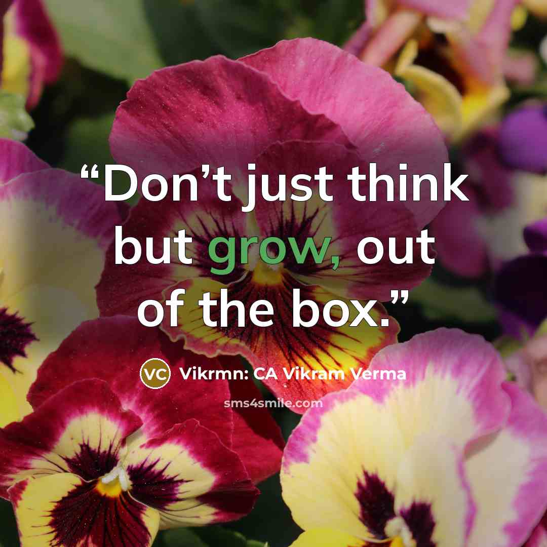 “Don’t just think but grow, out of the box.” quote by Vikrmn: CA Vikram Verma