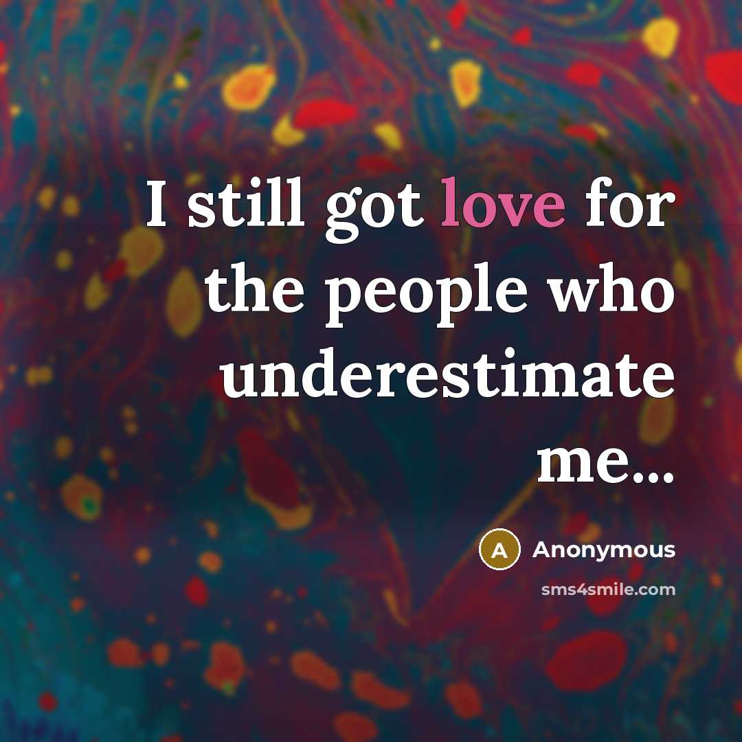 “I still got love for the people who underestimate me...” quote by Anonymous