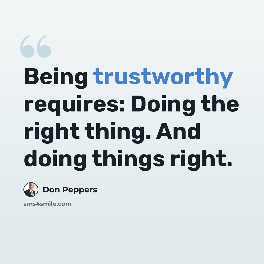 “Being trustworthy requires: Doing the right thing. And doing things right.” quote by Don Peppers