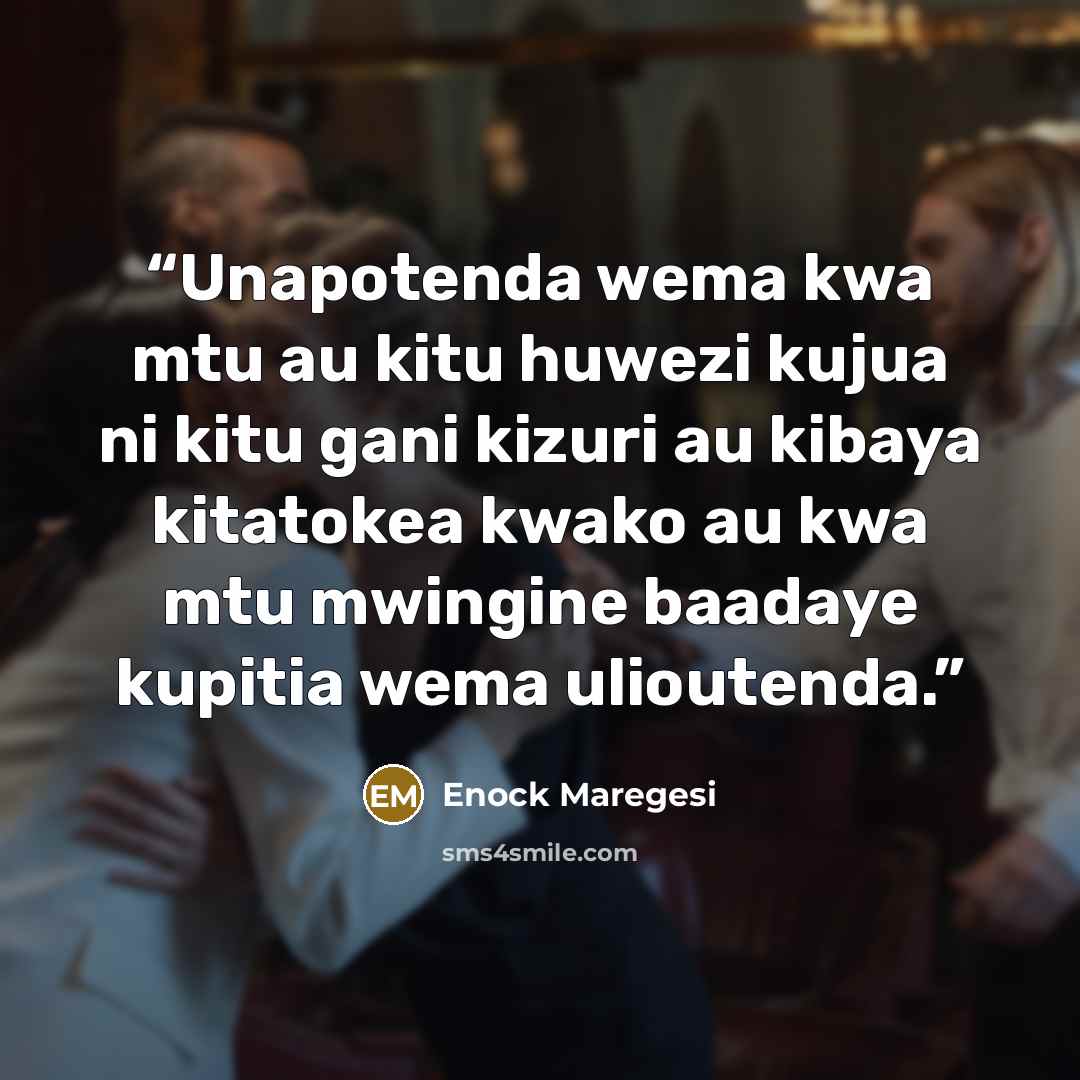 “Unapotenda wema kwa mtu au kitu huwezi kujua ni kitu gani kizuri au kibaya kitatokea kwako au kwa mtu mwingine baadaye kupitia wema ulioutenda.” quote by Enock Maregesi