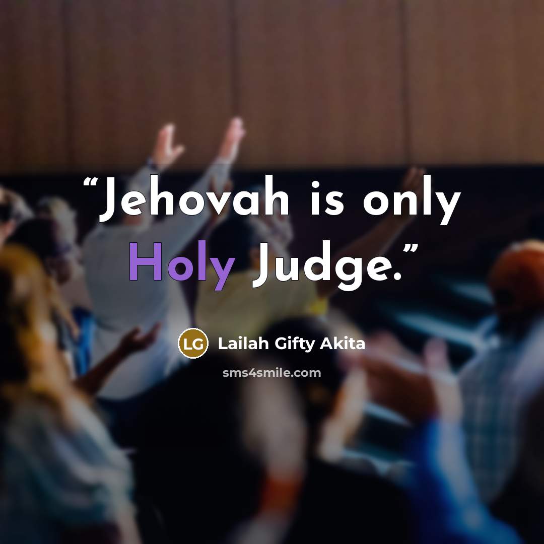 “Jehovah is only Holy Judge.” quote by Lailah Gifty Akita