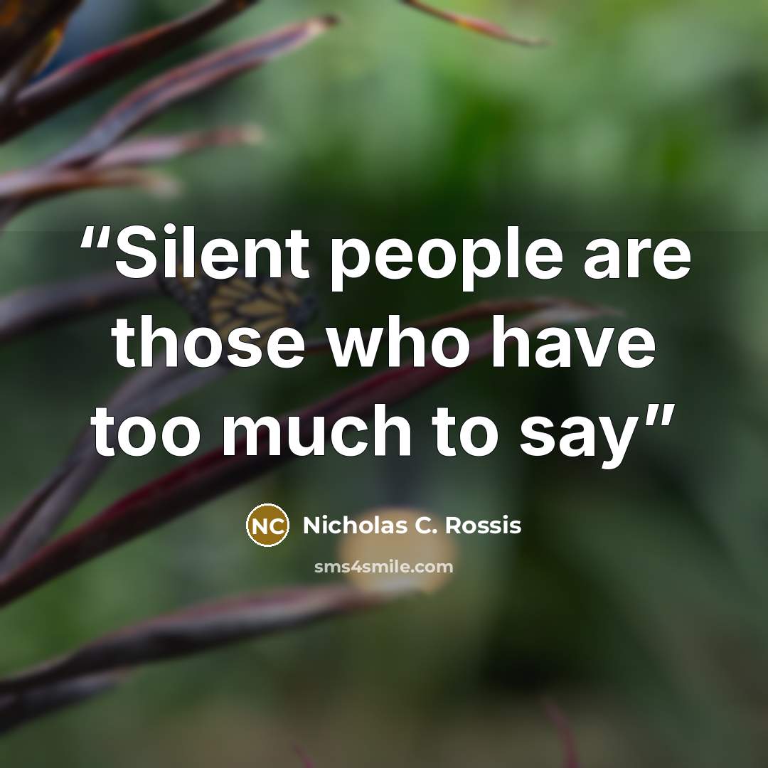 “Silent people are those who have too much to say” quote by Nicholas C. Rossis