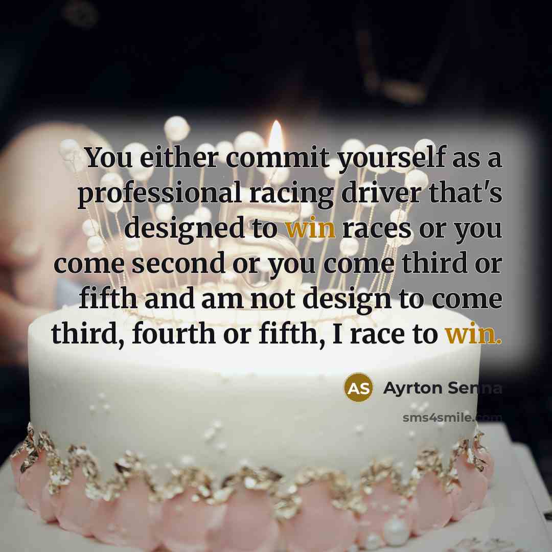 “You either commit yourself as a professional racing driver that's designed to win races or you come second or you come third or fifth and am not design to come third, fourth or fifth, I race to win.” quote by Ayrton Senna