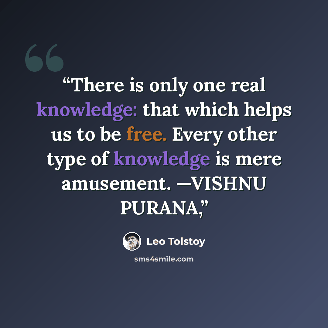 “There is only one real knowledge: that which helps us to be free. Every other type of knowledge is mere amusement. —VISHNU PURANA,” quote by Leo Tolstoy