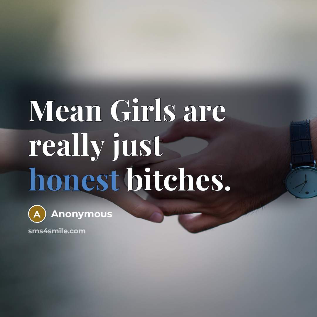 “Mean Girls are really just honest bitches.” quote by Anonymous