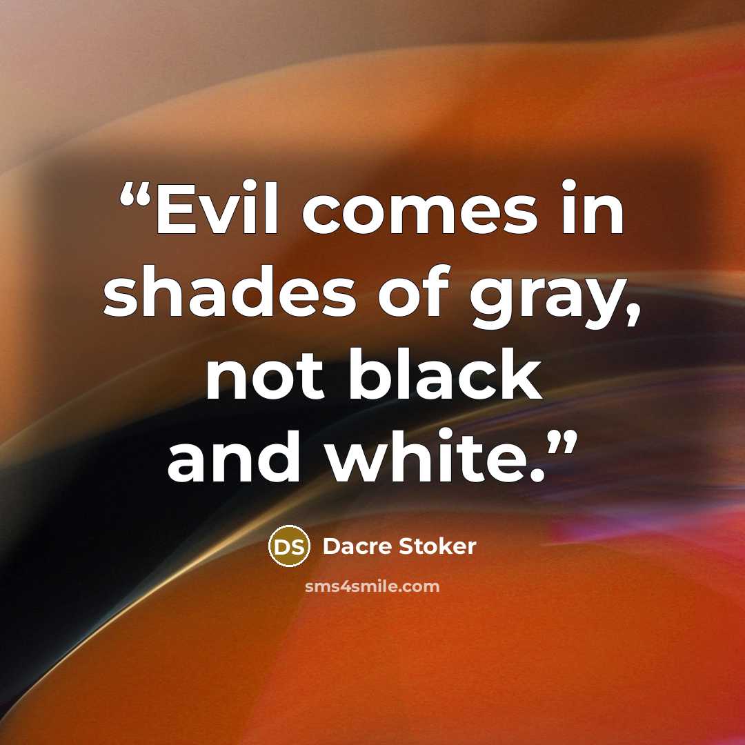 “Evil comes in shades of gray, not black and white.” quote by Dacre Stoker
