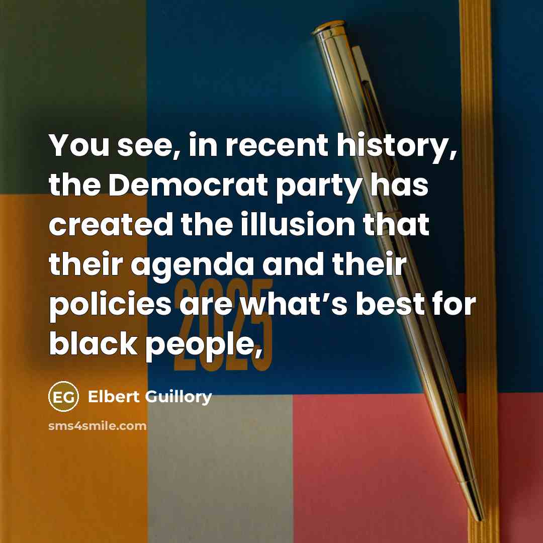 “You see, in recent history, the Democrat party has created the illusion that their agenda and their policies are what’s best for black people,” quote by Elbert Guillory