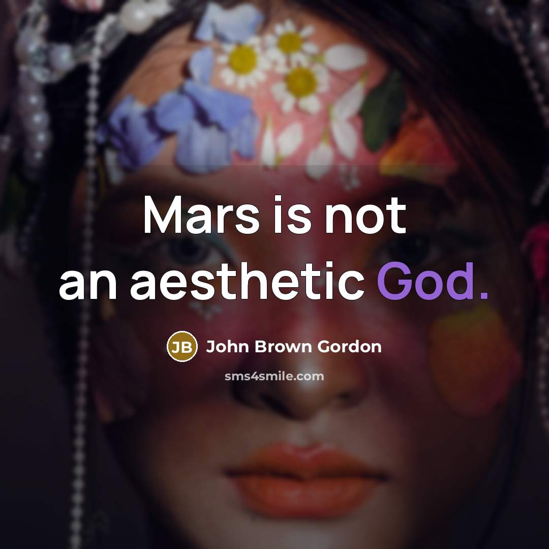 “Mars is not an aesthetic God.” quote by John Brown Gordon