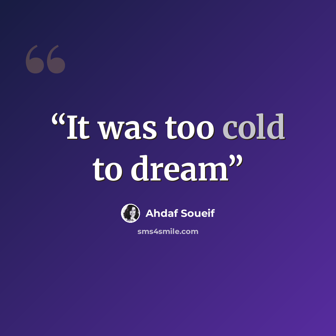 “It was too cold to dream” quote by Ahdaf Soueif