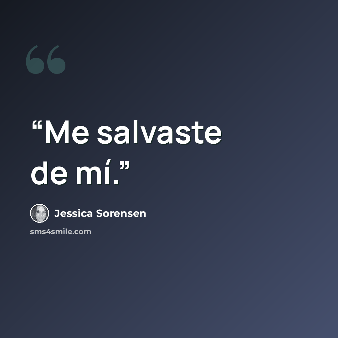 “Me salvaste de mí.” quote by Jessica Sorensen