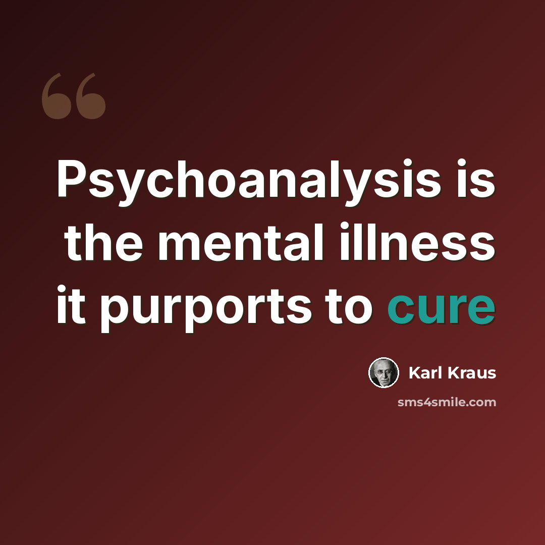 “Psychoanalysis is the mental illness it purports to cure” quote by Karl Kraus