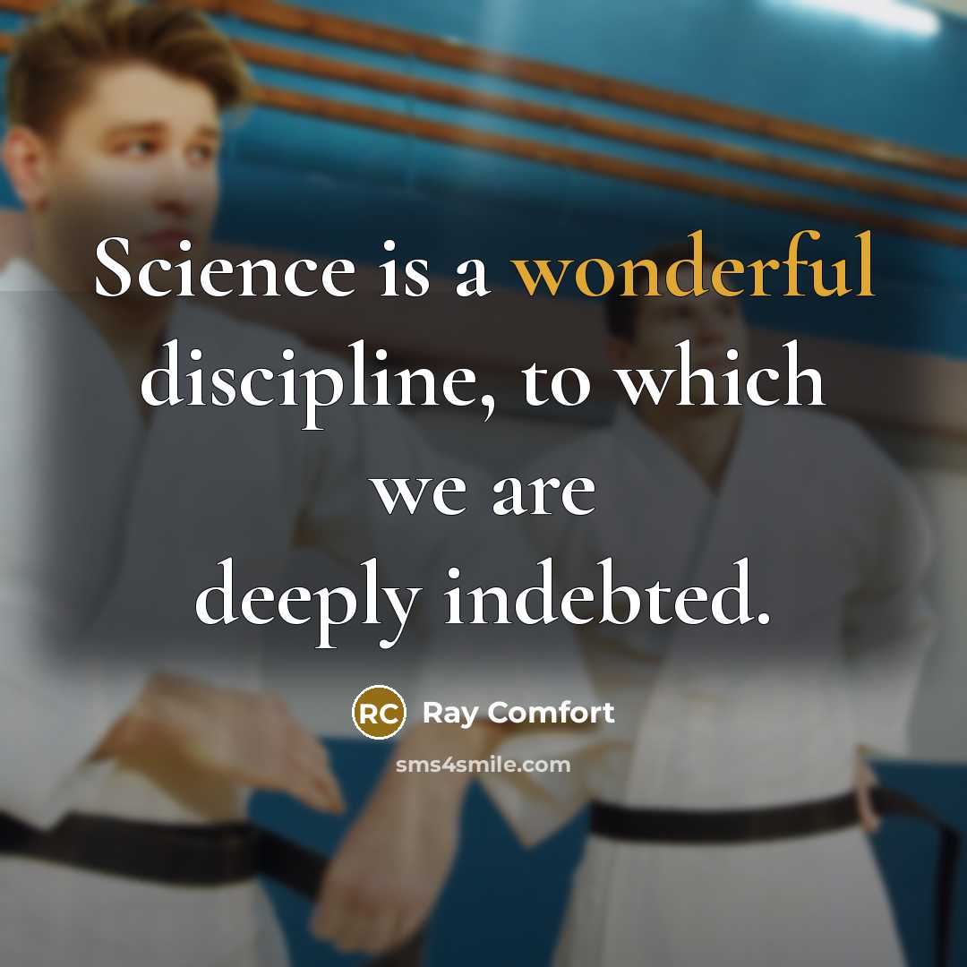 “Science is a wonderful discipline, to which we are deeply indebted.” quote by Ray Comfort