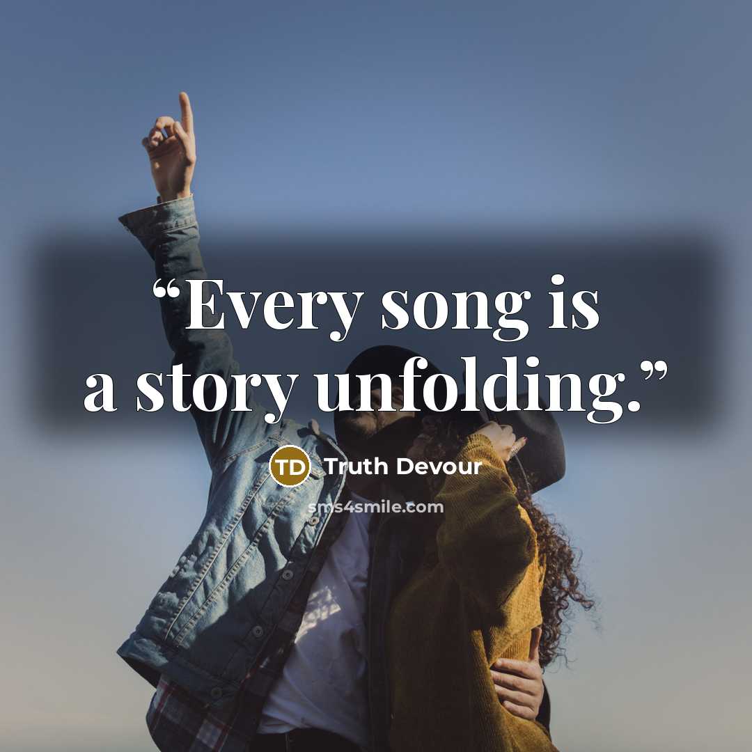 “Every song is a story unfolding.” quote by Truth Devour