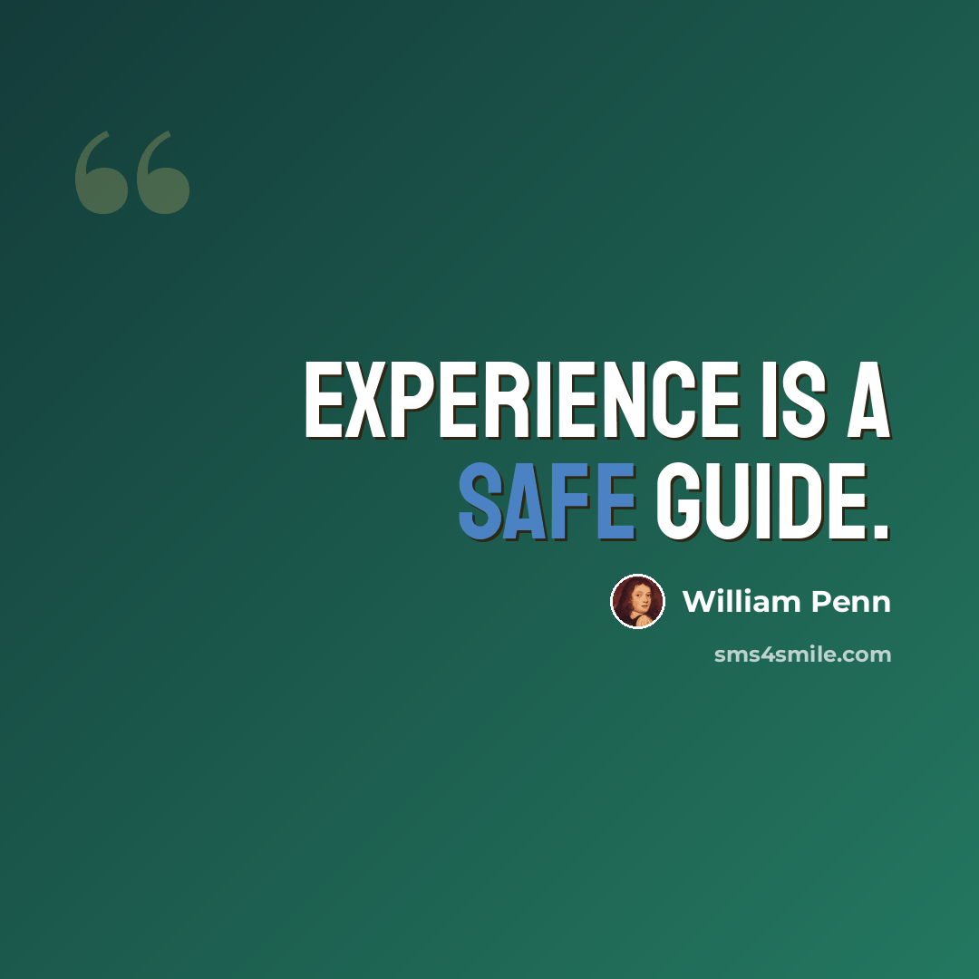 “Experience is a safe guide.” quote by William Penn