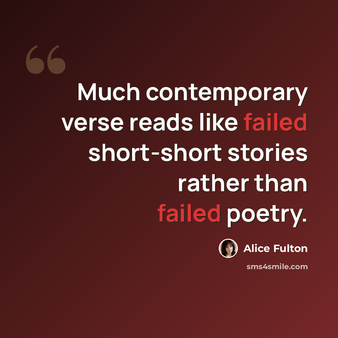 “Much contemporary verse reads like failed short-short stories rather than failed poetry.” quote by Alice Fulton