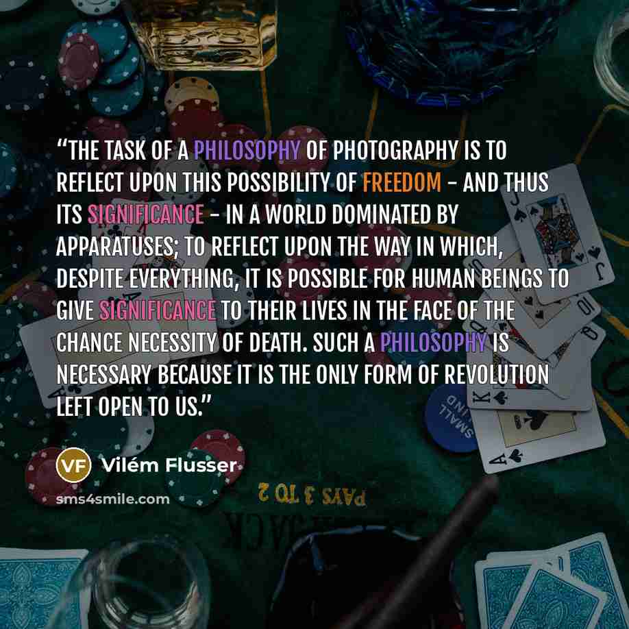 “The task of a philosophy of photography is to reflect upon this possibility of freedom - and thus its significance - in a world dominated by apparatuses; to reflect upon the way in which, despite everything, it is possible for human beings to give significance to their lives in the face of the…” quote by Vilém Flusser
