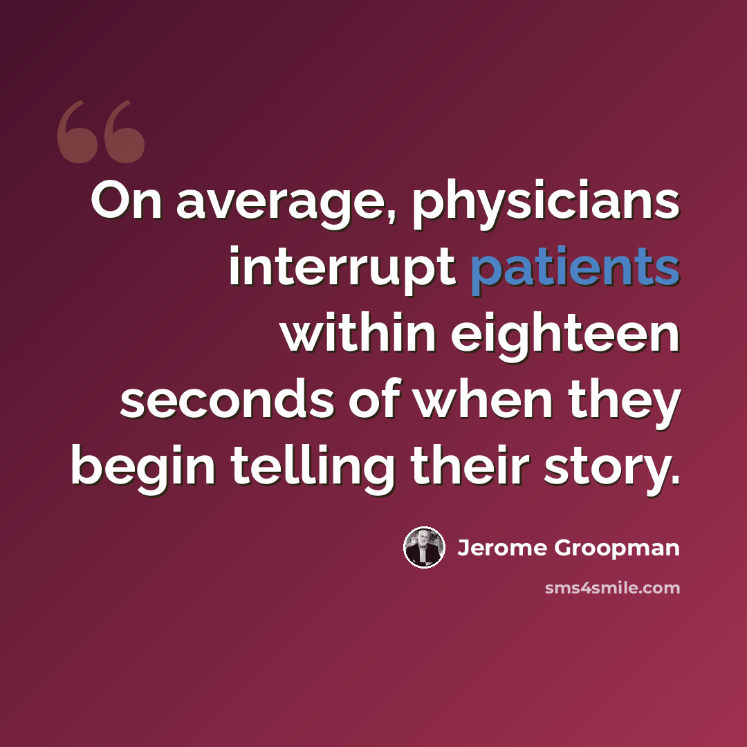 “On average, physicians interrupt patients within eighteen seconds of when they begin telling their story.” quote by Jerome Groopman