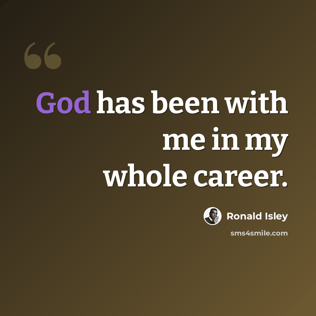 “God has been with me in my whole career.” quote by Ronald Isley