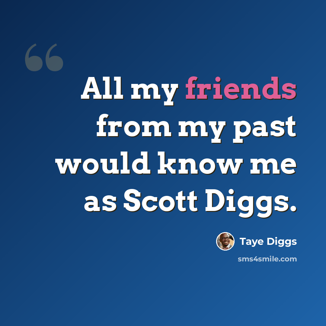 “All my friends from my past would know me as Scott Diggs.” quote by Taye Diggs
