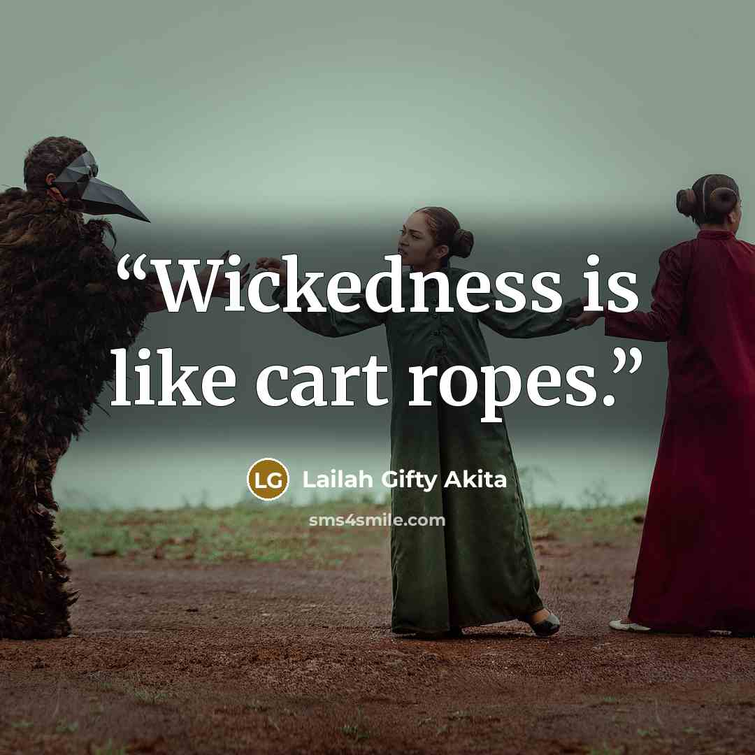 “Wickedness is like cart ropes.” quote by Lailah Gifty Akita