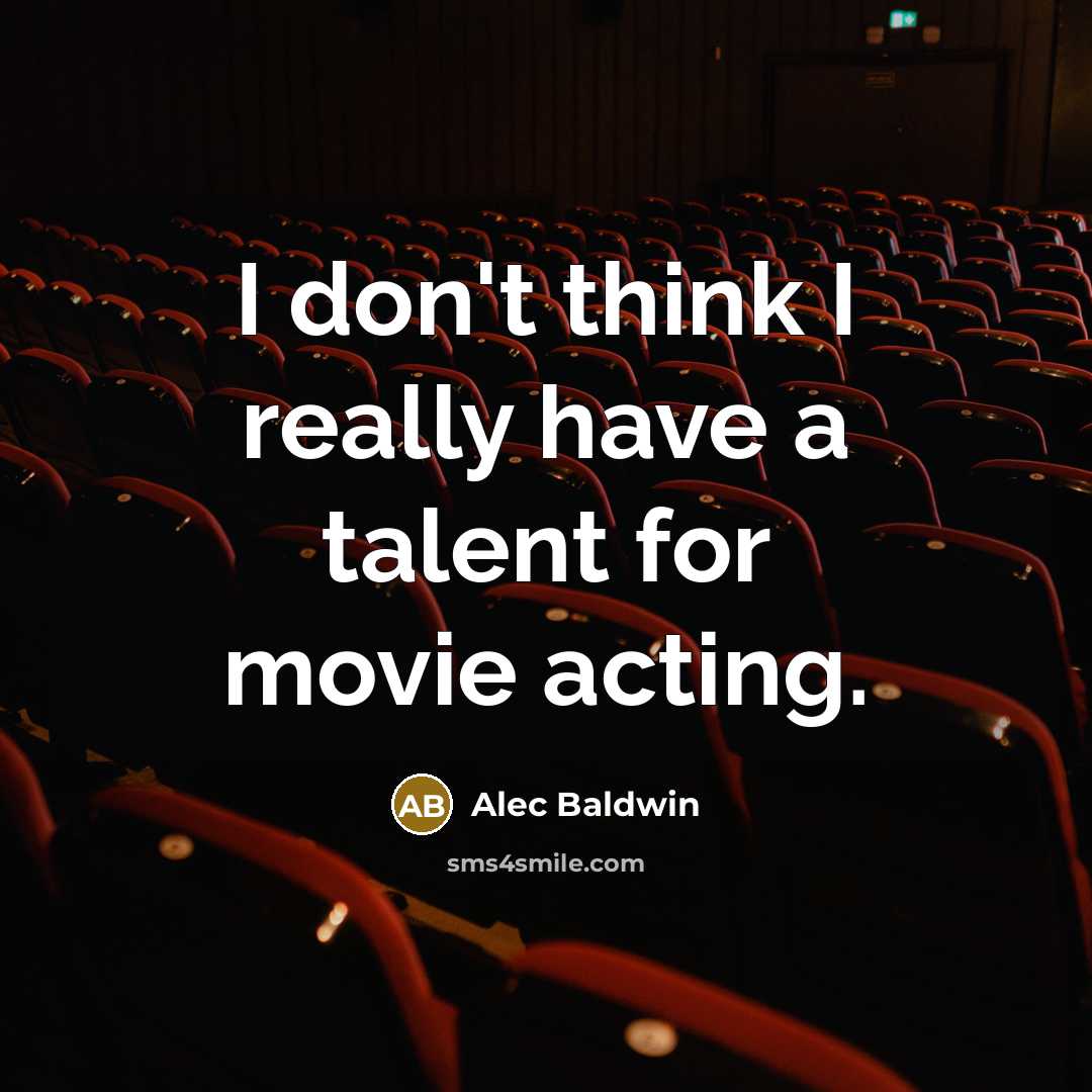 “I don't think I really have a talent for movie acting.” quote by Alec Baldwin