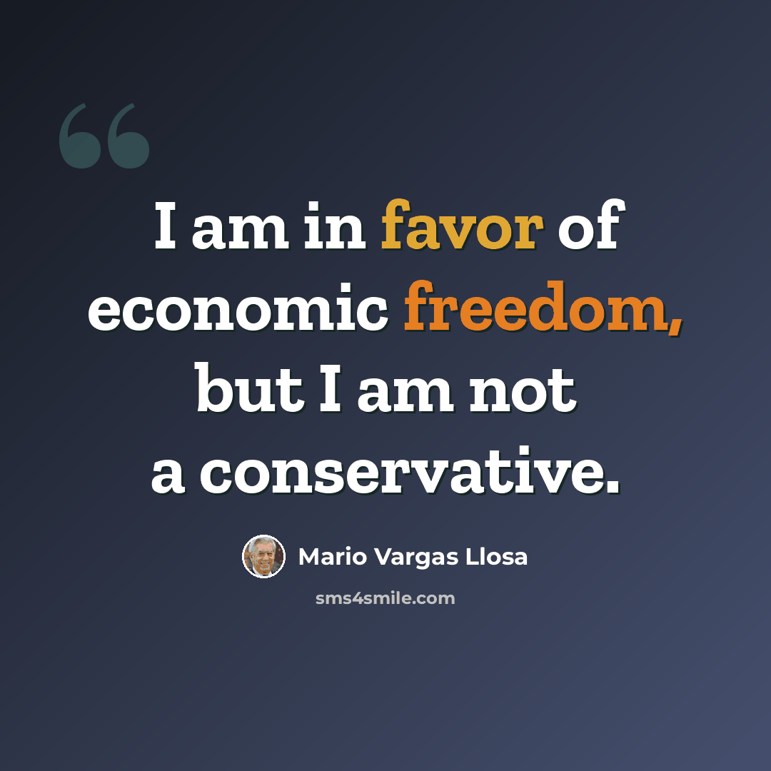 “I am in favor of economic freedom, but I am not a conservative.” quote by Mario Vargas Llosa