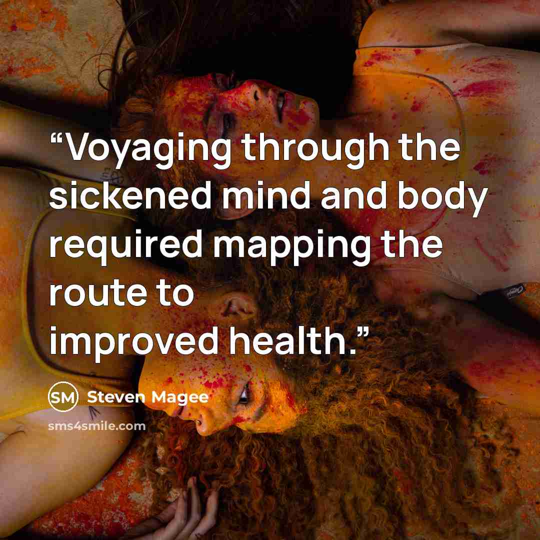 “Voyaging through the sickened mind and body required mapping the route to improved health.” quote by Steven Magee