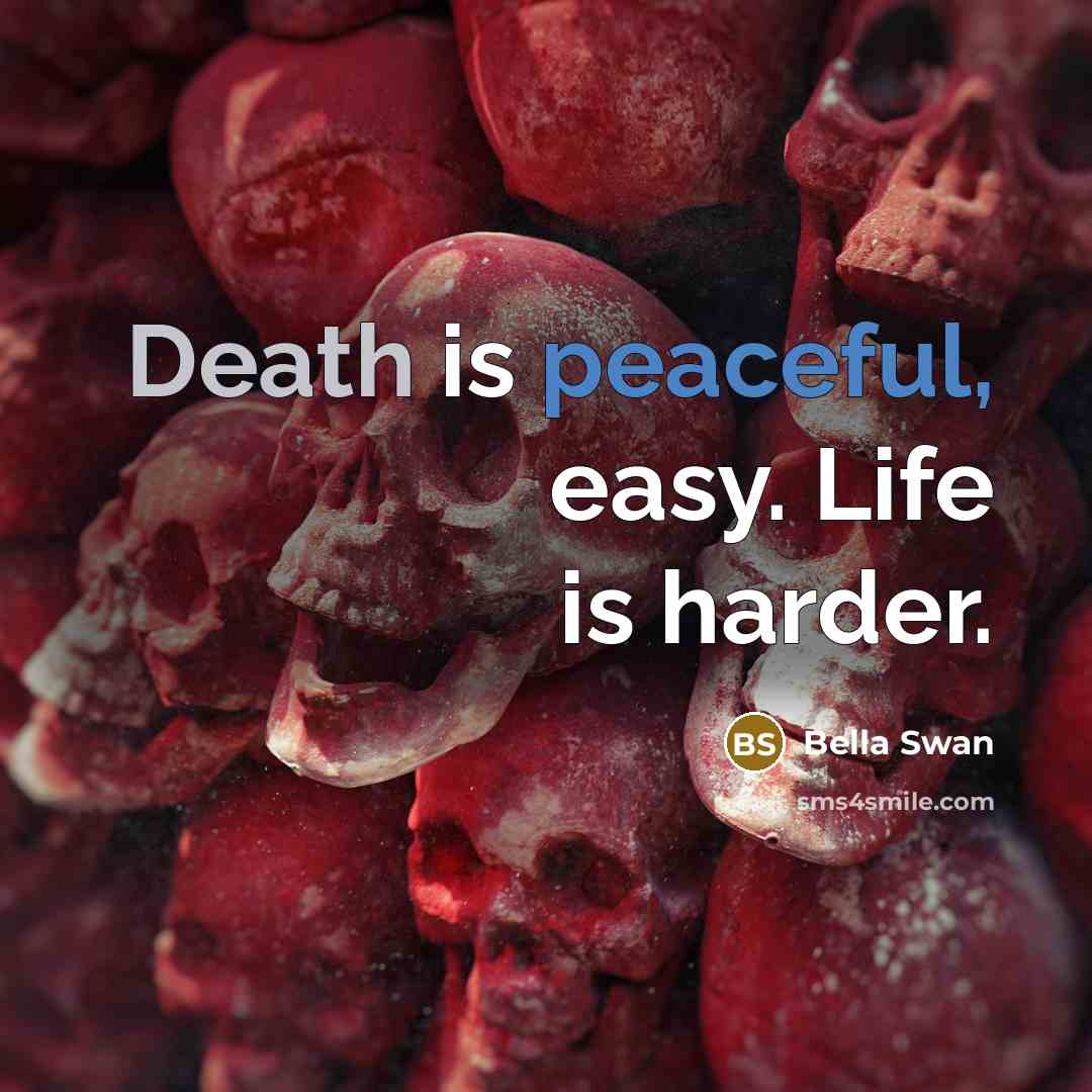 “Death is peaceful, easy. Life is harder.” quote by Bella Swan