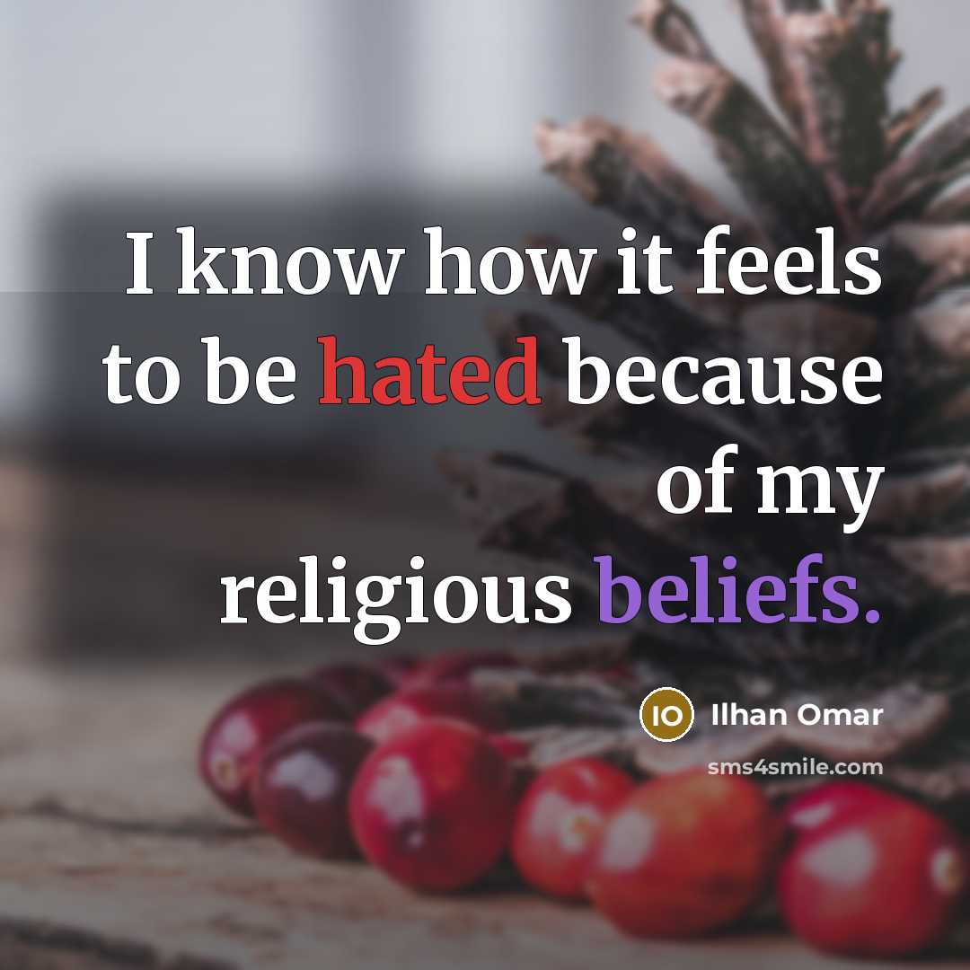 “I know how it feels to be hated because of my religious beliefs.” quote by Ilhan Omar
