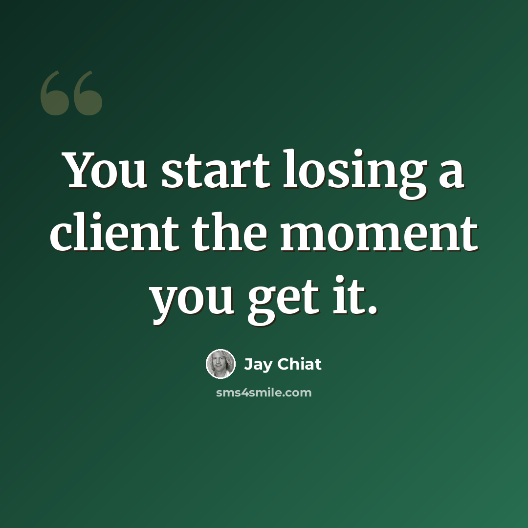 “You start losing a client the moment you get it.” quote by Jay Chiat