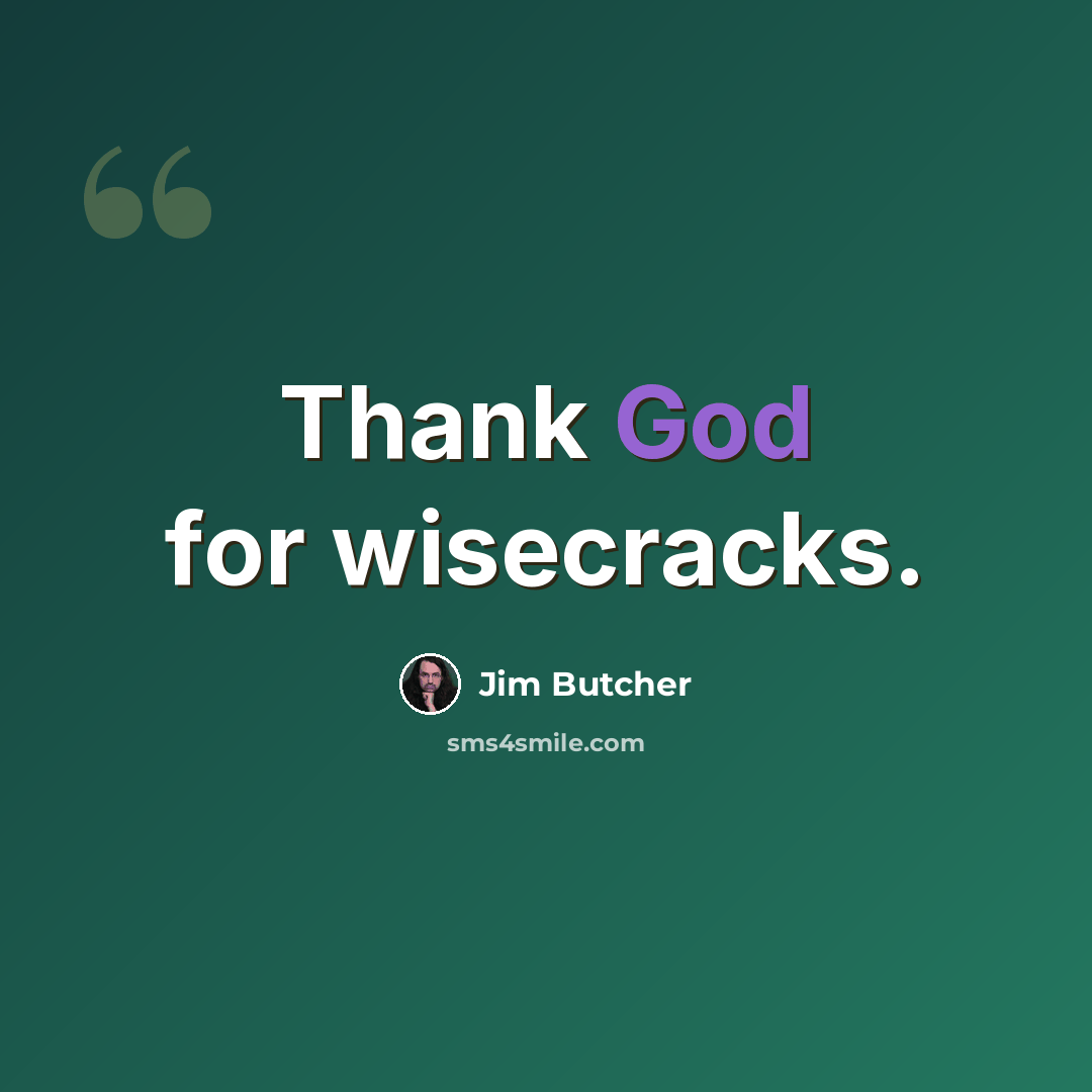 “Thank God for wisecracks.” quote by Jim Butcher
