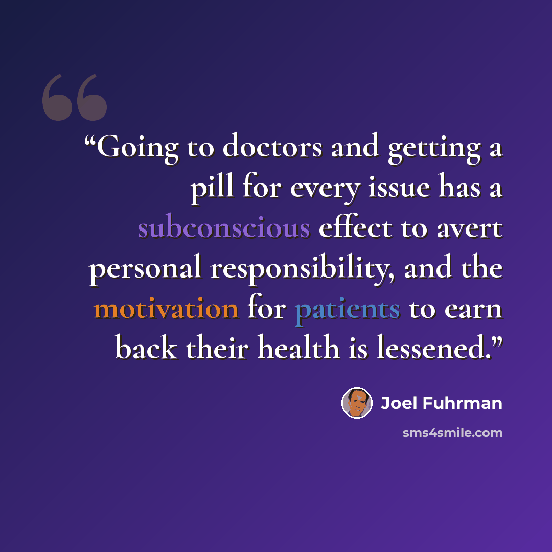 “Going to doctors and getting a pill for every issue has a subconscious effect to avert personal responsibility, and the motivation for patients to earn back their health is lessened.” quote by Joel Fuhrman
