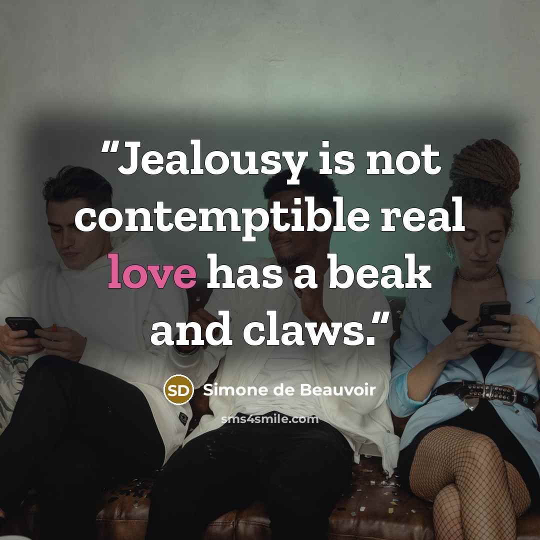 “Jealousy is not contemptible real love has a beak and claws.” quote by Simone de Beauvoir