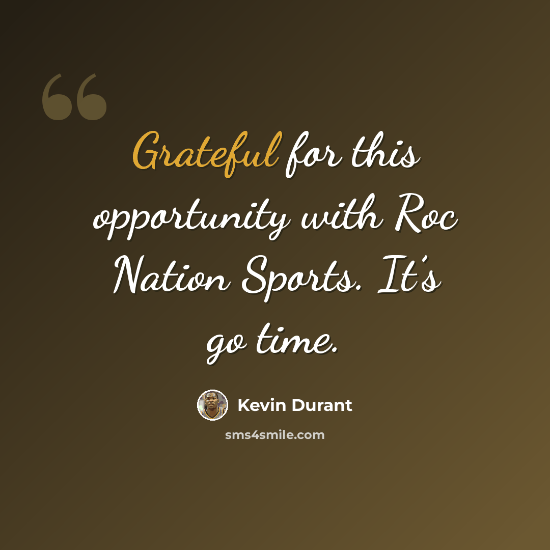 “Grateful for this opportunity with Roc Nation Sports. It’s go time.” quote by Kevin Durant