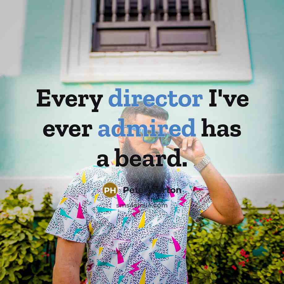 “Every director I've ever admired has a beard.” quote by Peter Horton