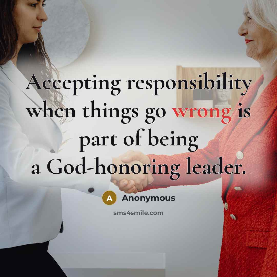 “Accepting responsibility when things go wrong is part of being a God-honoring leader.” quote by Anonymous