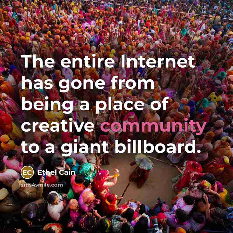 “The entire Internet has gone from being a place of creative community to a giant billboard.” quote by Ethel Cain