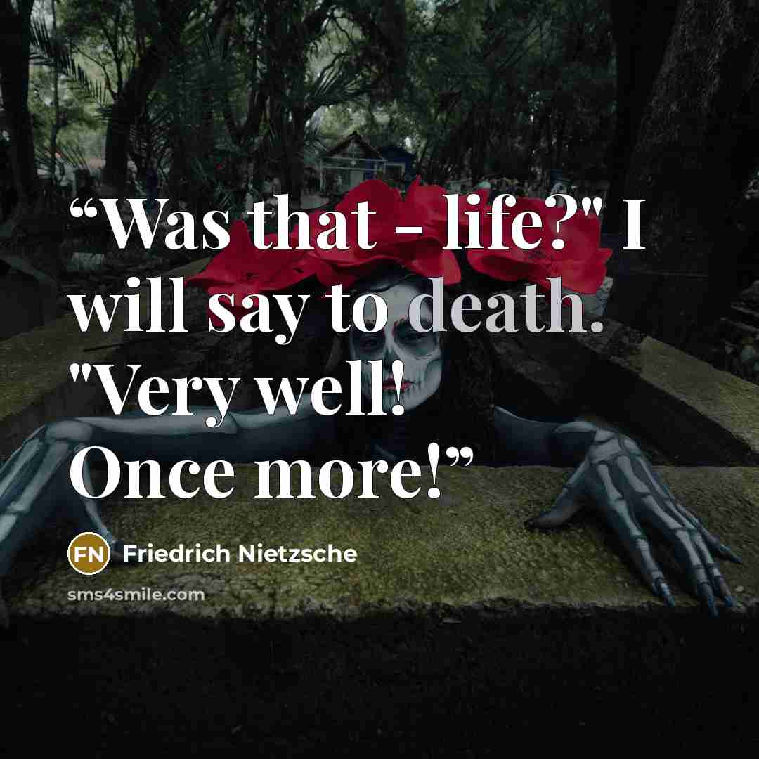 “Was that - life?" I will say to death. "Very well! Once more!” quote by Friedrich Nietzsche
