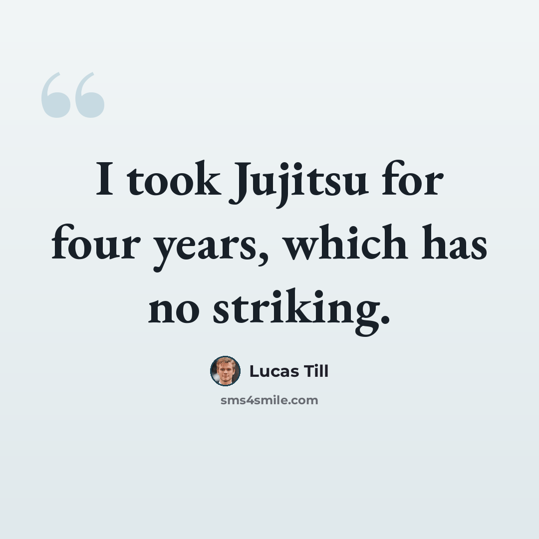 “I took Jujitsu for four years, which has no striking.” quote by Lucas Till