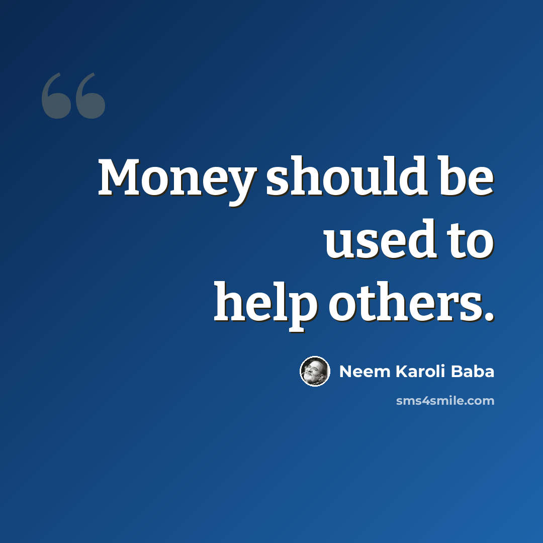“Money should be used to help others.” quote by Neem Karoli Baba