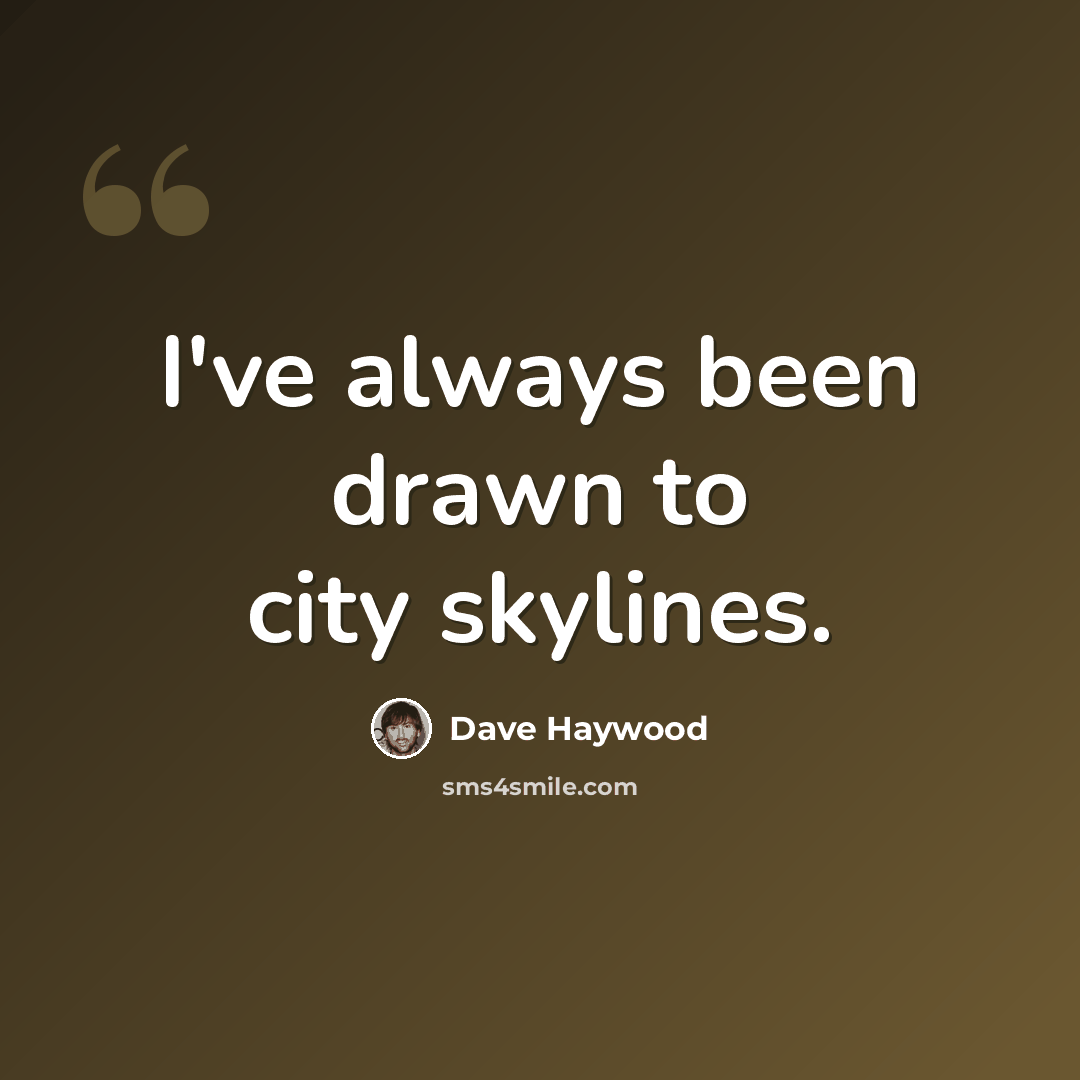 “I've always been drawn to city skylines.” quote by Dave Haywood