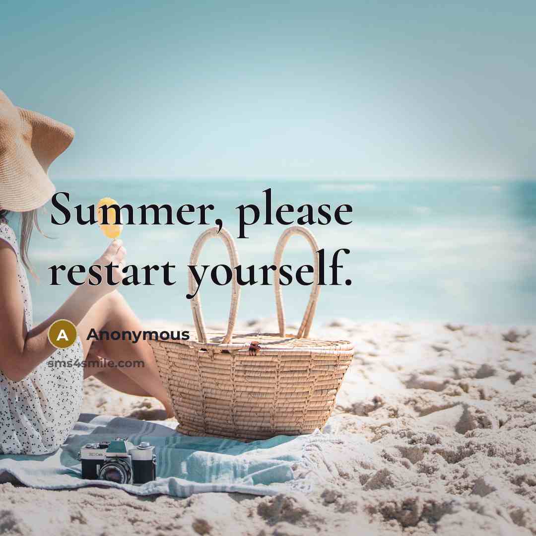 “Summer, please restart yourself.” quote by Anonymous