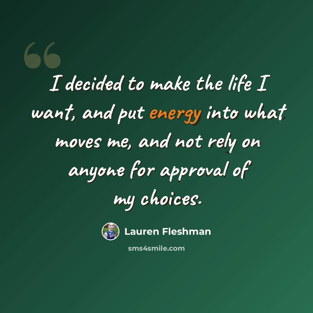 “I decided to make the life I want, and put energy into what moves me, and not rely on anyone for approval of my choices.” quote by Lauren Fleshman