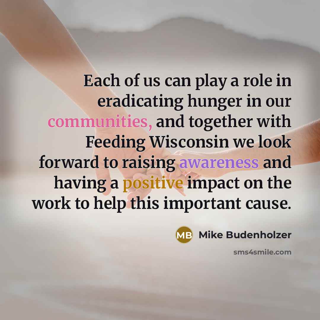“Each of us can play a role in eradicating hunger in our communities, and together with Feeding Wisconsin we look forward to raising awareness and having a positive impact on the work to help this important cause.” quote by Mike Budenholzer