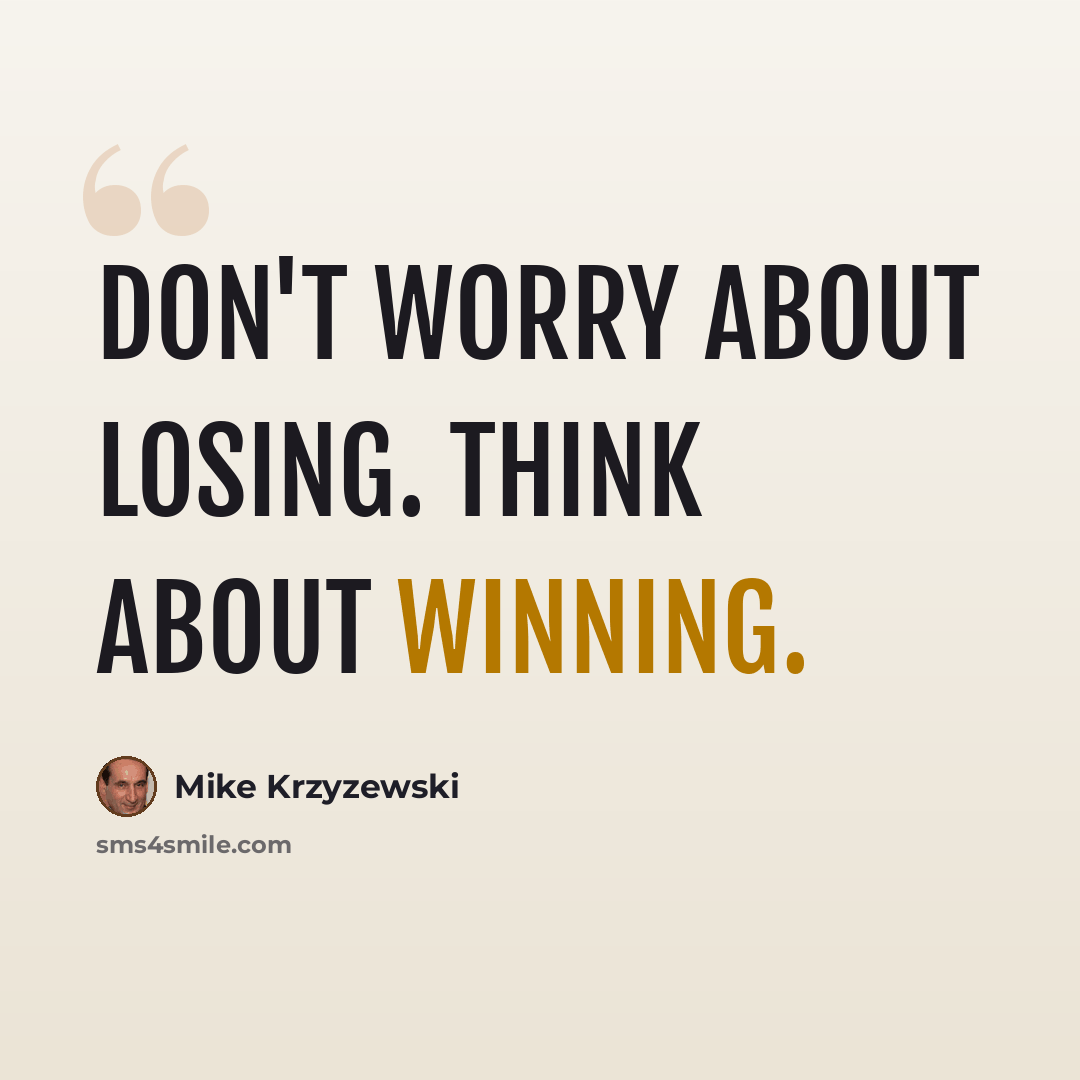 “Don't worry about losing. Think about winning.” quote by Mike Krzyzewski