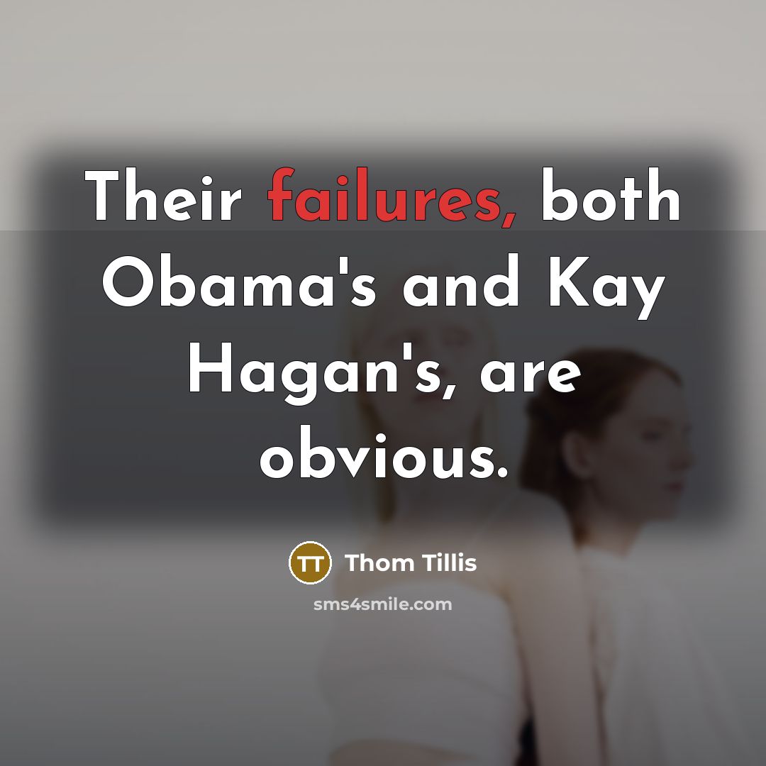 “Their failures, both Obama's and Kay Hagan's, are obvious.” quote by Thom Tillis