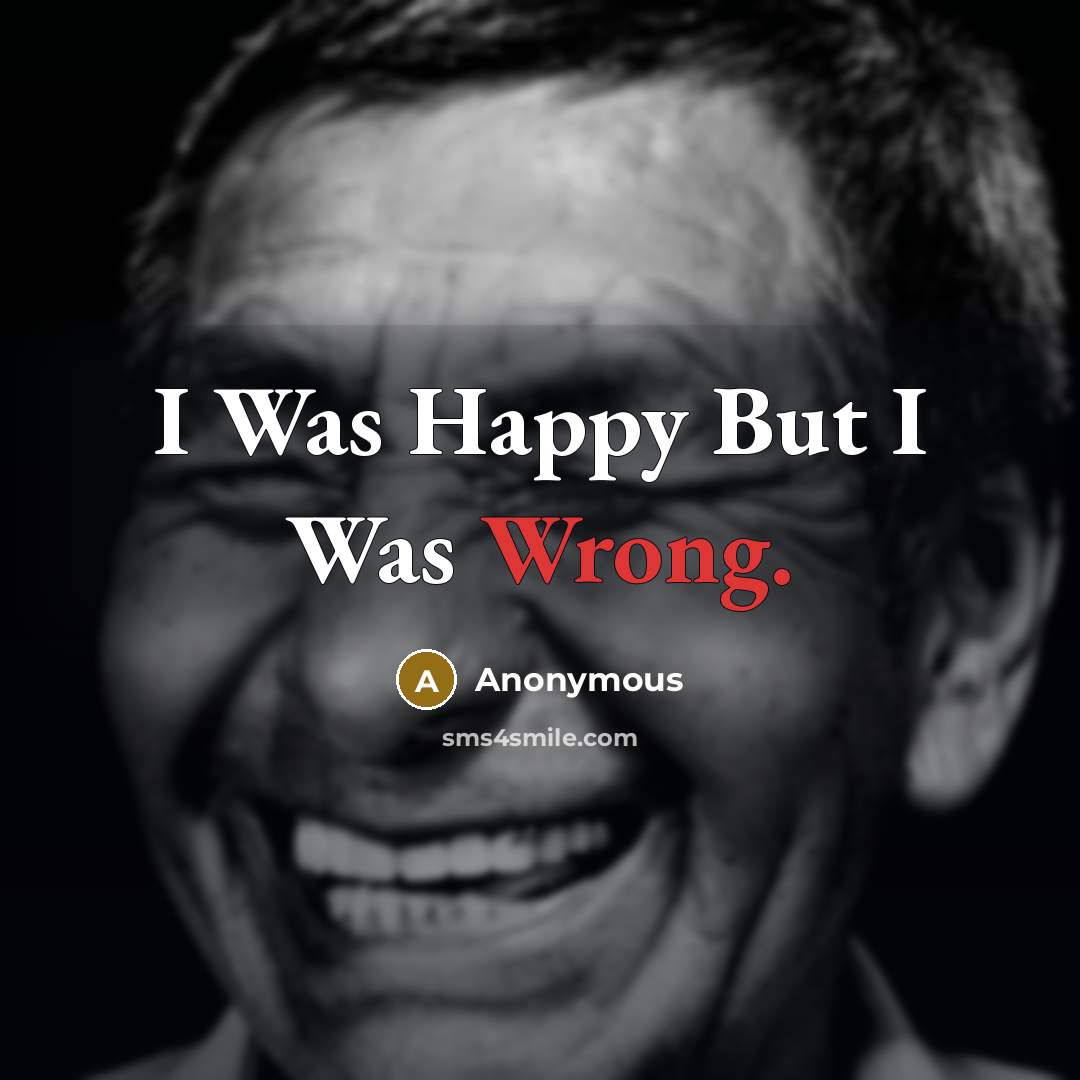 “I Was Happy But I Was Wrong.” quote by Anonymous